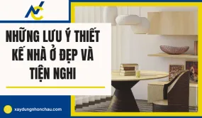 Những Lưu Ý Thiết Kế Nhà Ở Đẹp Và Tiện Nghi