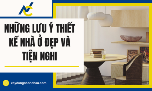 Những Lưu Ý Thiết Kế Nhà Ở Đẹp Và Tiện Nghi
