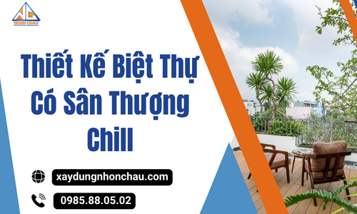 Thiết Kế Biệt Thự Có Sân Thượng Chill