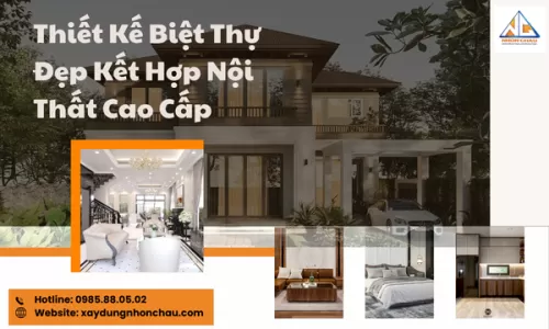 Thiết Kế Biệt Thự Đẹp Kết Hợp Nội Thất Cao Cấp