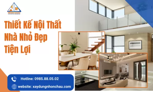 Thiết Kế Nội Thất Nhà Nhỏ Đẹp Tiện Lợi