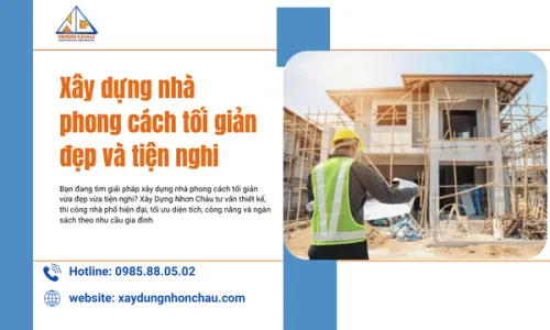 Xây dựng nhà phong cách tối giản đẹp và tiện nghi