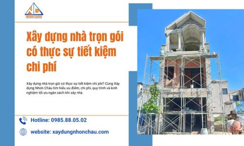 Xây dựng nhà trọn gói có thực sự tiết kiệm chi phí