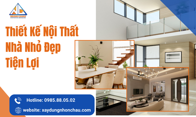 Thiết Kế Nội Thất Nhà Nhỏ Đẹp Tiện Lợi – Giải Pháp Tối Ưu Không Gian Sống Hiện Đại