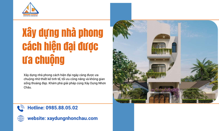 Xây dựng nhà phong cách hiện đại được ưa chuộng – Xu hướng kiến tạo không gian sống tiện nghi