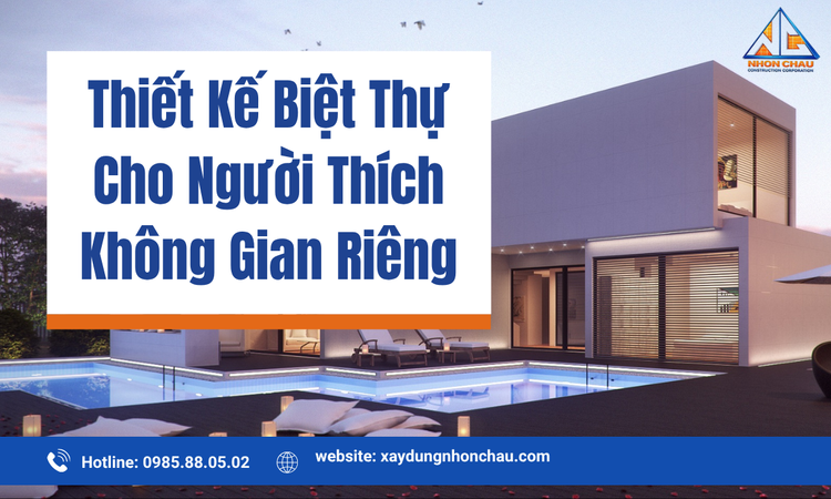 Thiết Kế Biệt Thự Cho Người Thích Không Gian Riêng – Giải Pháp Kiến Tạo Không Gian Sống Đẳng Cấp