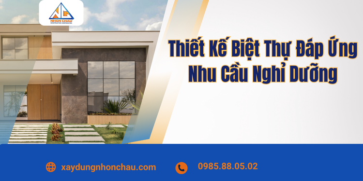 Thiết Kế Biệt Thự Đáp Ứng Nhu Cầu Nghỉ Dưỡng – Không Gian Sống Đẳng Cấp Và Thư Giãn