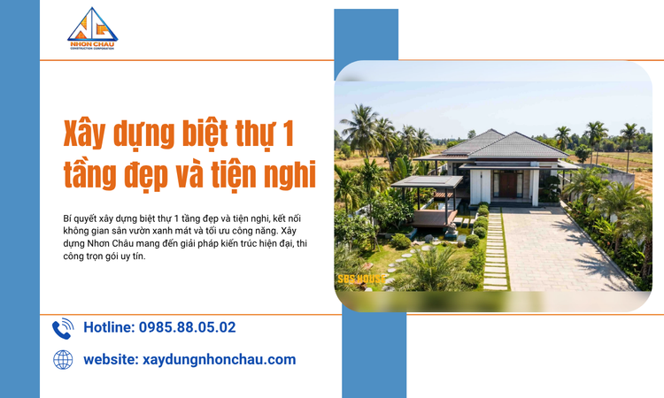 Xây Dựng Biệt Thự 1 Tầng Đẹp Và Tiện Nghi: Giải Pháp Tối Ưu Cho Không Gian Sống Đẳng Cấp